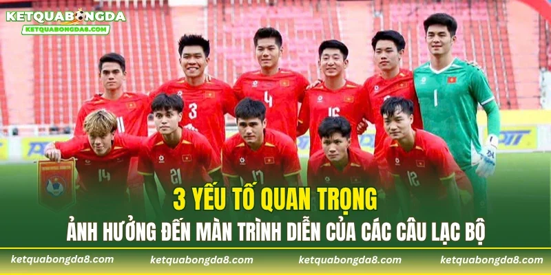3 yếu tố quan trọng ảnh hưởng đến màn trình diễn của các câu lạc bộ