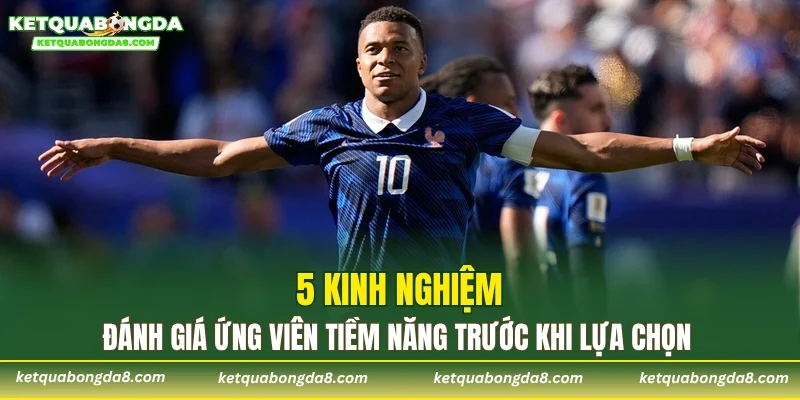 5 kinh nghiệm đánh giá ứng viên tiềm năng trước khi lựa chọn