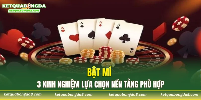 Bật mí 3 kinh nghiệm lựa chọn nền tảng phù hợp