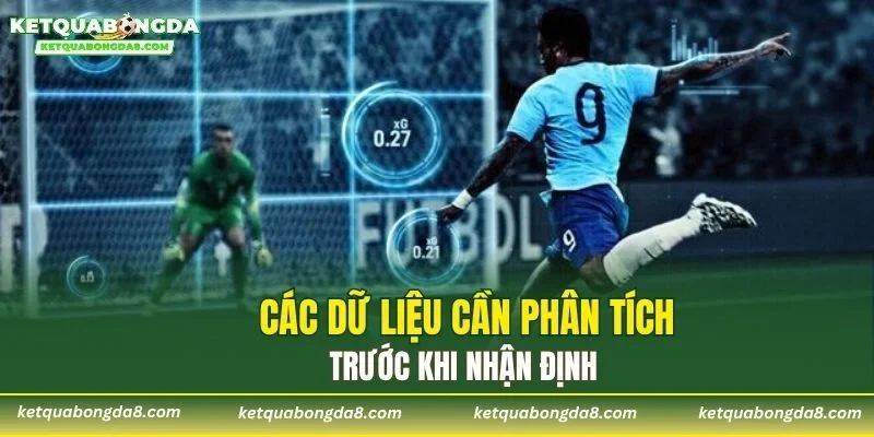 Các dữ liệu cần phân tích trước khi nhận định