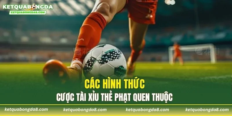 Các hình thức cược tài xỉu thẻ phạt quen thuộc