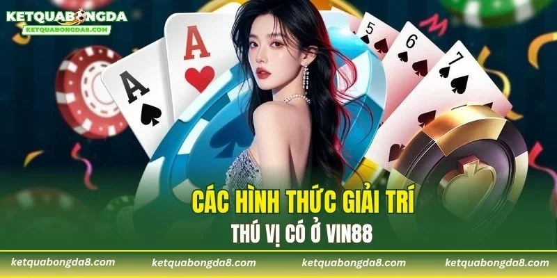 Các hình thức giải trí thú vị có ở VIN88