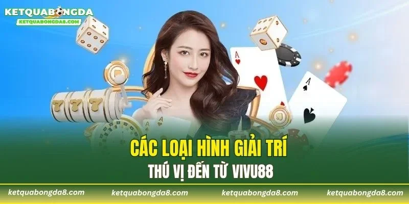 Các loại hình giải trí thú vị đến từ VIVU88