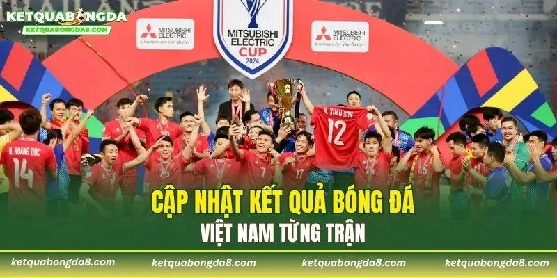 Cập nhật kết quả bóng đá Việt Nam từng trận