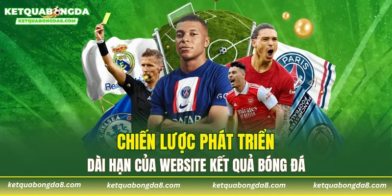 Chiến lược phát triển dài hạn của website kết quả bóng đá