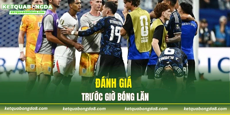 Đánh giá trước giờ bóng lăn
