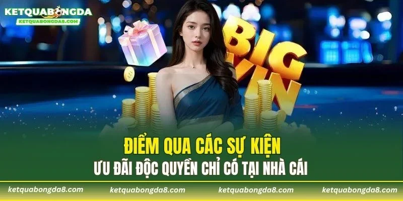 Điểm qua các sự kiện ưu đãi độc quyền chỉ có tại nhà cái