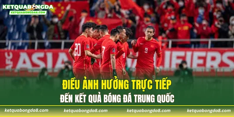 Điều ảnh hưởng trực tiếp đến kết quả bóng đá Trung Quốc