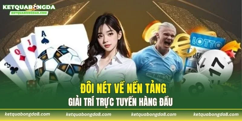 Đôi nét về nền tảng giải trí trực tuyến hàng đầu