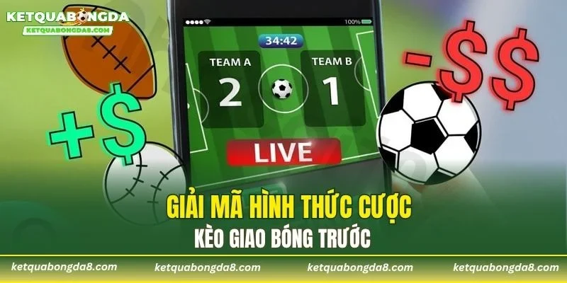 Giải mã hình thức cược kèo giao bóng trước