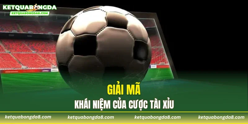 Giải mã khái niệm của cược tài xỉu