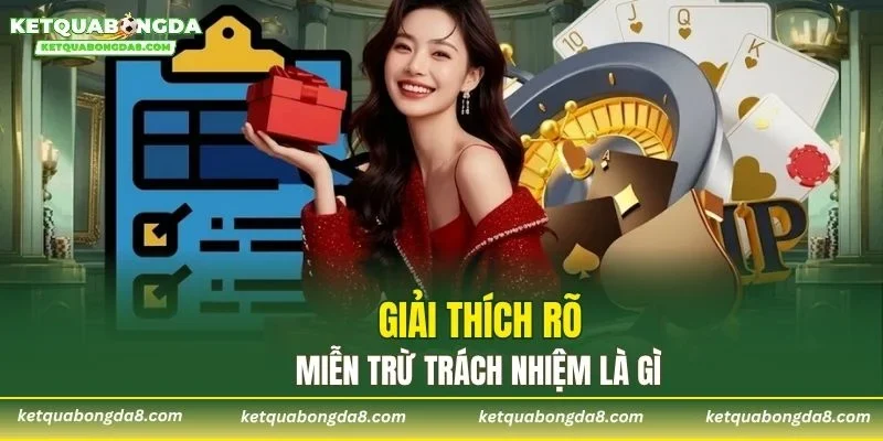 Giải thích rõ miễn trừ trách nhiệm là gì
