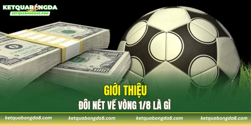 Giới thiệu đôi nét về vòng 1/8 là gì