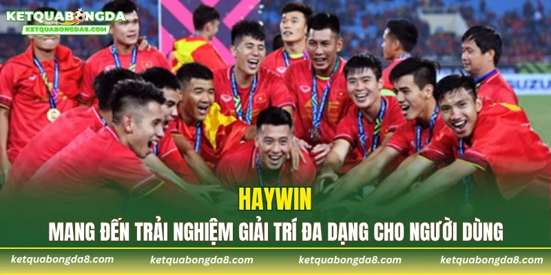 HAYWIN mang đến trải nghiệm giải trí đa dạng cho người dùng