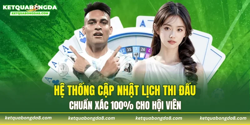 Hệ thống cập nhật lịch thi đấu chuẩn xác 100% cho hội viên