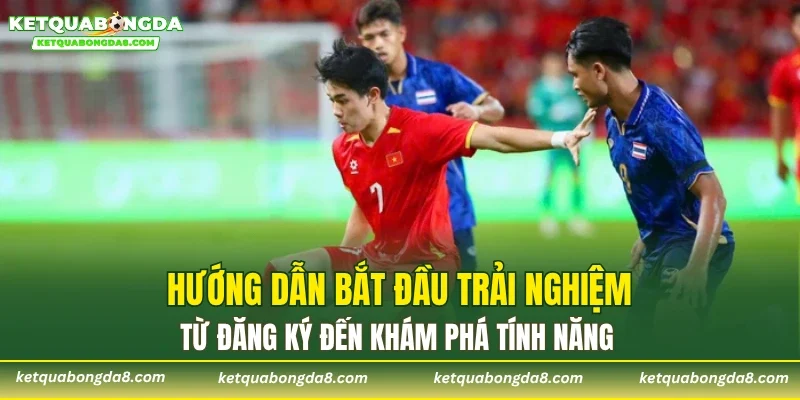 Hướng dẫn bắt đầu trải nghiệm từ đăng ký đến khám phá tính năng