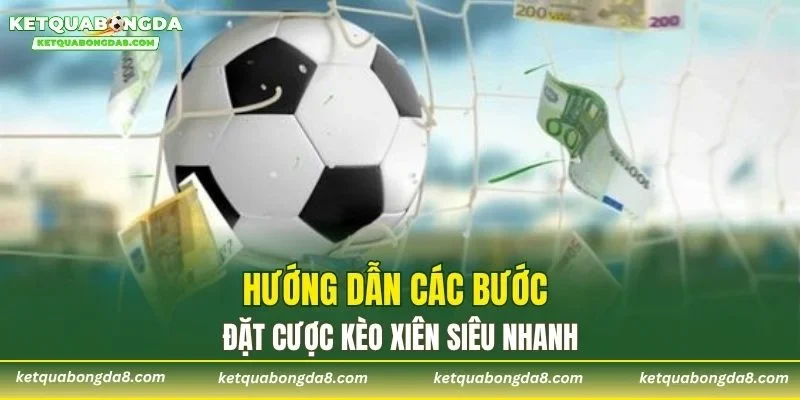 Hướng dẫn các bước đặt cược kèo xiên siêu nhanh