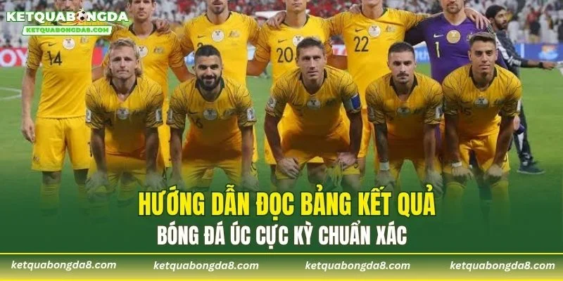 Hướng dẫn đọc bảng kết quả bóng đá Úc cực kỳ chuẩn xác