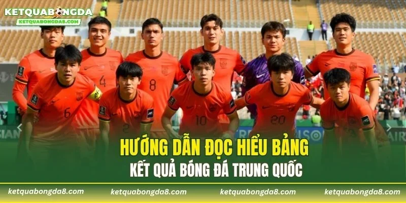 Hướng dẫn đọc hiểu bảng kết quả bóng đá Trung Quốc