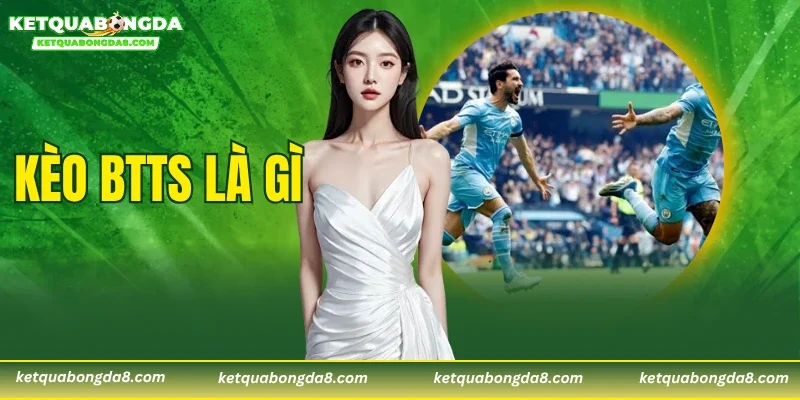 Kèo BTTS Là Gì