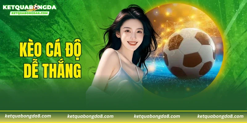 Kèo Cá Độ Dễ Thắng