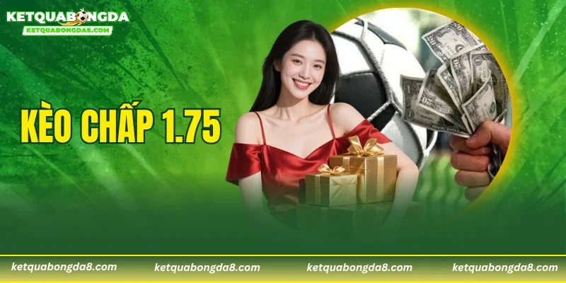 Kèo Chấp 1.75