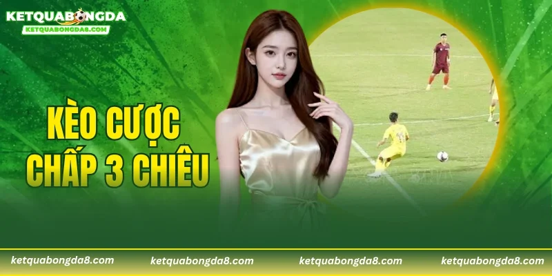 Kèo Cược Chấp 3 Chiêu