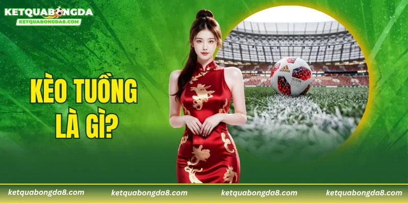 Kèo Tuồng Là Gì