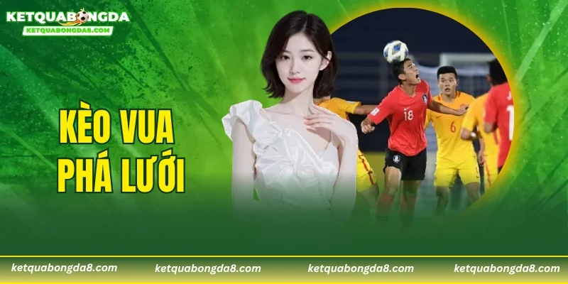 Kèo Vua Phá Lưới