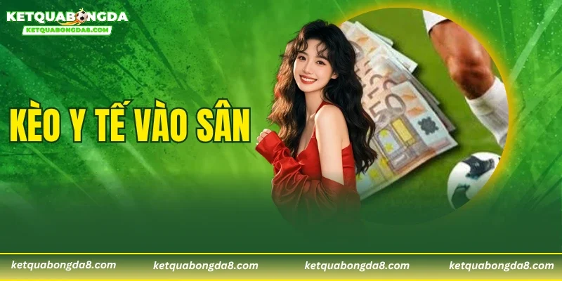 Kèo Y Tế Vào Sân