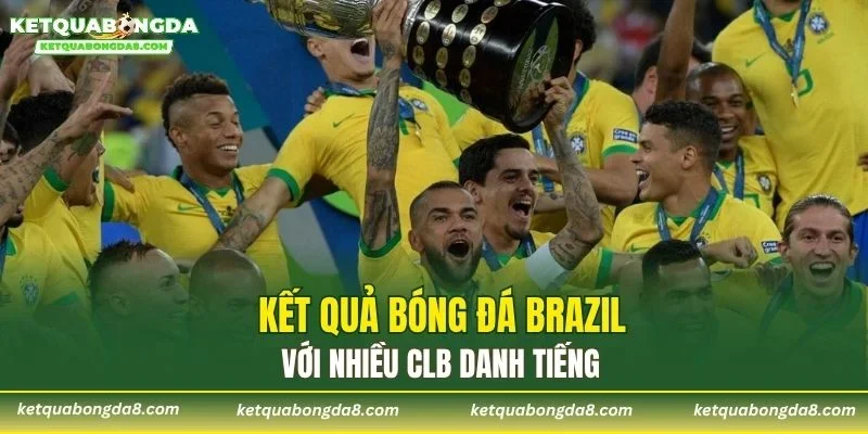 Kết quả bóng đá Brazil với nhiều CLB danh tiếng
