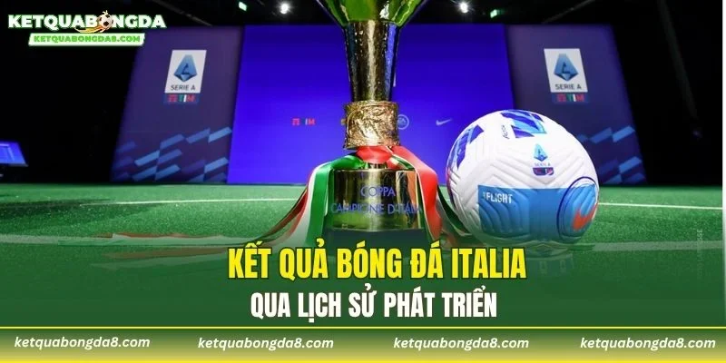 Kết quả bóng đá Italia qua lịch sử phát triển