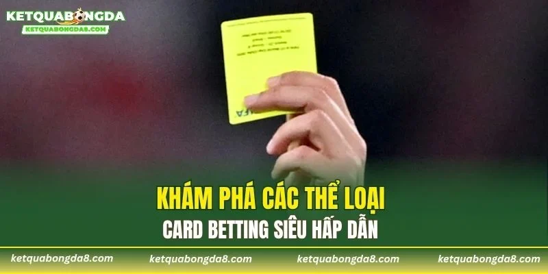 Khám phá các thể loại card betting siêu hấp dẫn