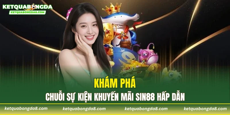 Khám phá chuỗi sự kiện khuyến mãi SIN88 hấp dẫn