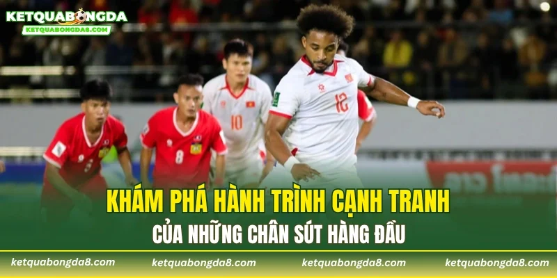 Khám phá hành trình cạnh tranh của những chân sút hàng đầu