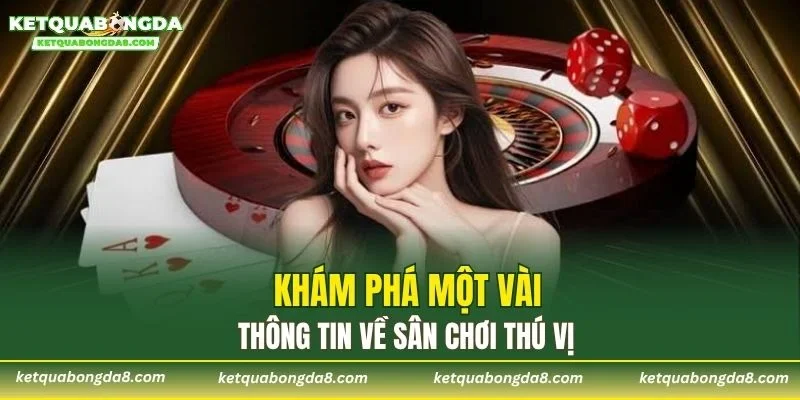 Khám phá một vài thông tin về sân chơi thú vị