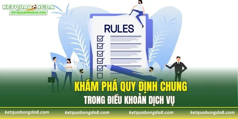 Khám phá quy định chung trong điều khoản dịch vụ