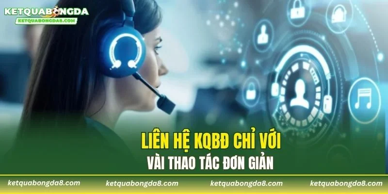 Liên hệ KQBD chỉ với vài thao tác đơn giản