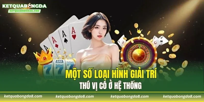 Một số loại hình giải trí thú vị có ở hệ thống