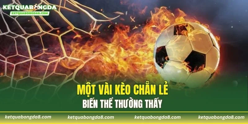 Một vài kèo chẵn lẻ biến thể thường thấy