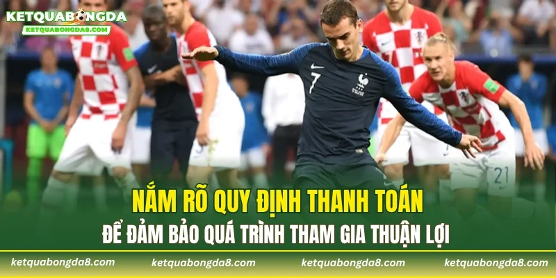 Nắm rõ quy định thanh toán để đảm bảo quá trình tham gia thuận lợi
