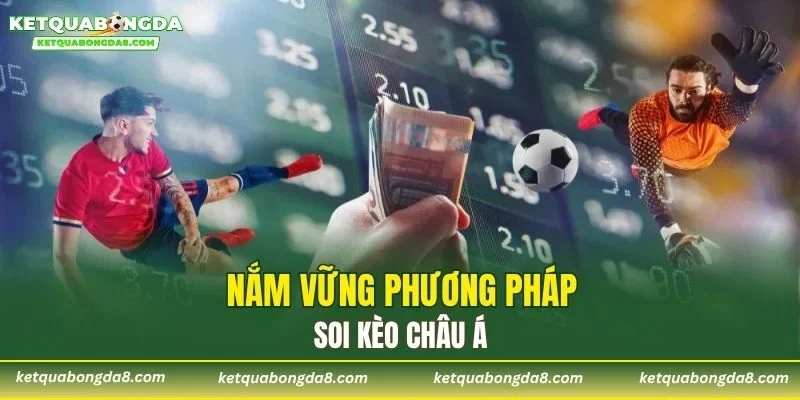 Nắm vững phương pháp soi kèo châu Á