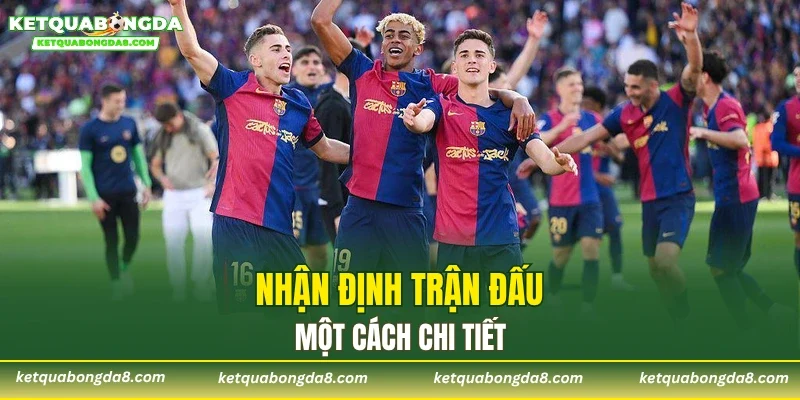 Nhận định trận đấu một cách chi tiết