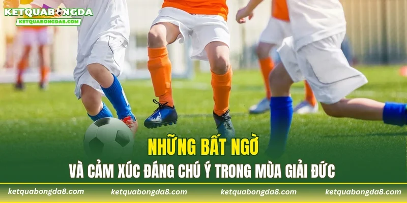 Những bất ngờ và cảm xúc đáng chú ý trong mùa giải Đức
