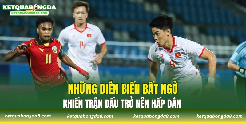 Những diễn biến bất ngờ khiến trận đấu trở nên hấp dẫn