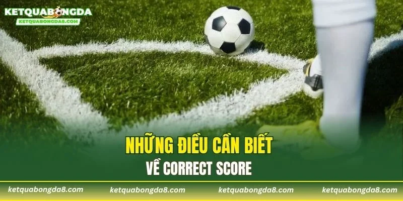 Những điều cần biết về Correct Score