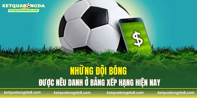 Những đội bóng được nêu danh ở bảng xếp hạng hiện nay