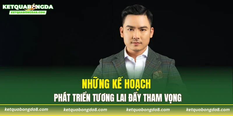 Những kế hoạch phát triển tương lai đầy tham vọng