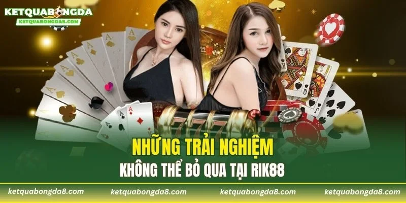 Những trải nghiệm không thể bỏ qua tại RIK88