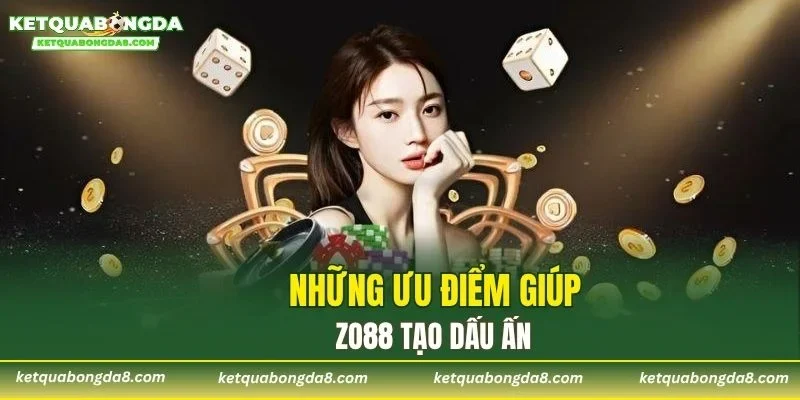 Những ưu điểm giúp ZO88 tạo dấu ấn